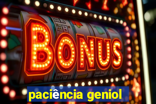 paciência geniol